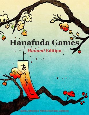 Hanafuda Games: Hanami Edition By Jason Johnson, Antonietta Fazio-Johnson, Antonietta Fazio-Johnson (Illustrator) Cover Image