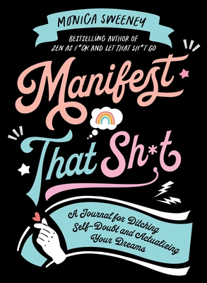 Manifest That Sh*t: A Journal for Ditching Self-Doubt and Actualizing Your Dreams Cover Image