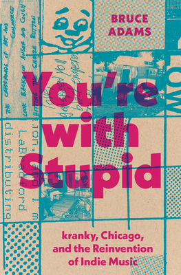 You're with Stupid: kranky, Chicago, and the Reinvention of Indie Music (American Music Series)