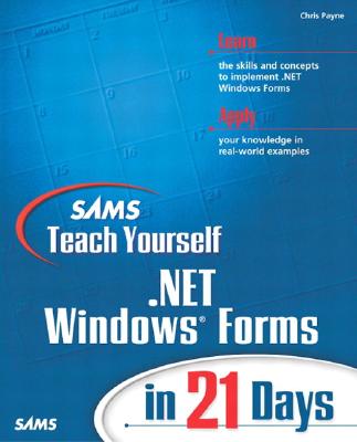 Sams Teach Yourself .Net Windows Forms in 21 Days (Sams Teach Yourself...in 21 Days) By Chris Payne Cover Image
