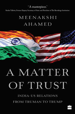 A Matter Of Trust: India-US Relations from Truman to Trump Cover Image