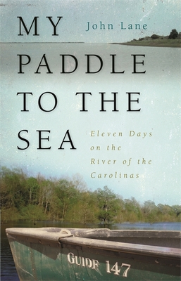 My Paddle to the Sea: Eleven Days on the River of the Carolinas (Wormsloe Foundation Nature Books)