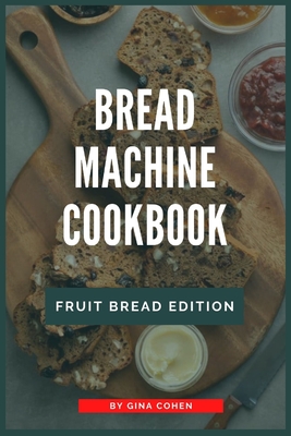 Bread Machine Cookbook: Fruit Bread Edition Cover Image