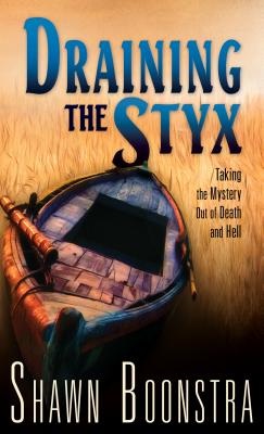 Draining the Styx: Taking the Mystery Out of Death and Hell Cover Image