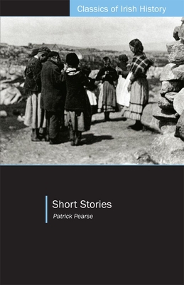 Short Stories (Classics of Irish History) By Patrick Pearse Cover Image