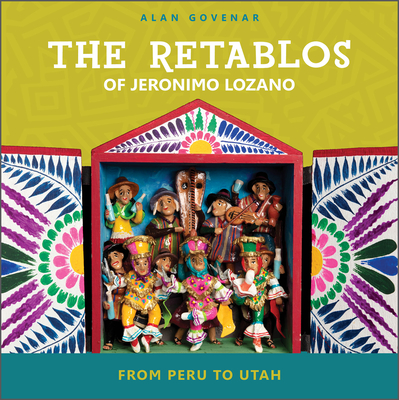 The Retablos of Jeronimo Lozano: From Peru to Utah By Alan Govenar Cover Image