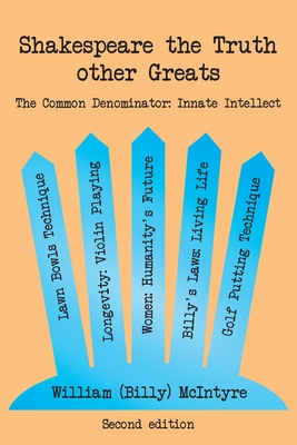 Shakespeare the Truth other Greats: The Common Denominator: Innate Intellect By William (Billy) McIntyre Cover Image
