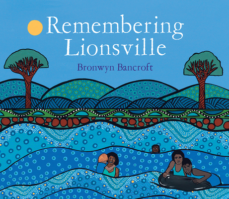 Remembering Lionsville By Bronwyn Bancroft, Bronwyn Bancroft (Illustrator) Cover Image