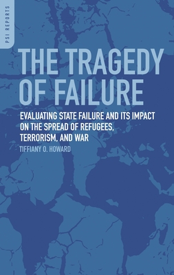 The Tragedy of Failure: Evaluating State Failure and Its Impact on the Spread of Refugees, Terrorism, and War Cover Image