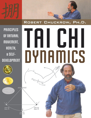 Tai Chi Dynamics: Principles of Natural Movement, Health & Self-Development (Martial Science)