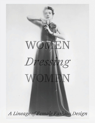 Women Dressing Women: A Lineage of Female Fashion Design Cover Image