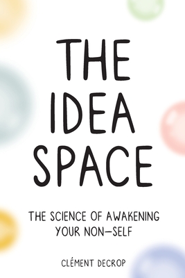 The Idea Space: The Science of Awakening Your Non-Self Cover Image