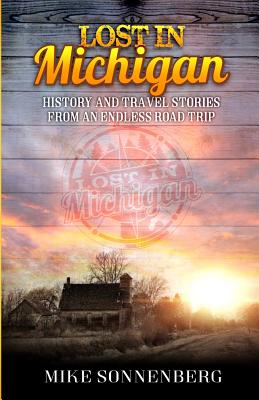 Lost in Michigan: History and Travel Stories from an Endless Road Trip