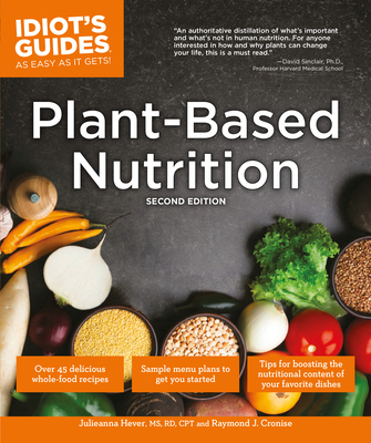 Plant-Based Nutrition, 2E (Idiot's Guides) By Julieanna Hever, M.S., R.D., Raymond J. Cronise, Penn Jillette (Foreword by) Cover Image