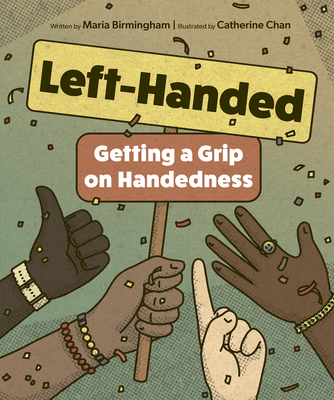 Left-Handed: Getting a Grip on Handedness By Maria Birmingham, Catherine Chan (Illustrator) Cover Image