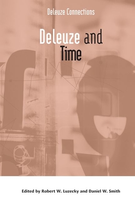 Deleuze and Time (Deleuze Connections) By Robert W. Luzecky (Editor), Daniel W. Smith (Editor) Cover Image