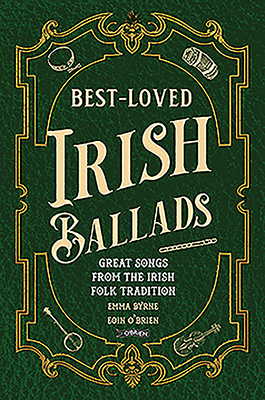Best-Loved Irish Ballads: Great Songs from the Irish Folk Tradition By Emma Byrne, Eoin O'Brien Cover Image