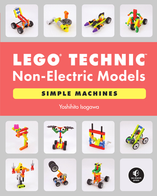 LEGO Technic Non-Electric Models: Simple Machines By Yoshihito Isogawa Cover Image