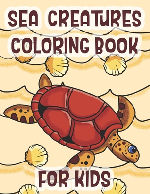 Sea Creatures Coloring Book For Kids: Marine Life Animals Of The Deep Ocean  (Large Print / Paperback) | Malaprop's Bookstore/Cafe