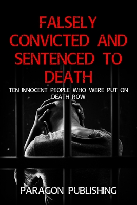 Falsely Convicted and Sentenced to Death: Ten Innocent People Who Were Put on Death Row Cover Image