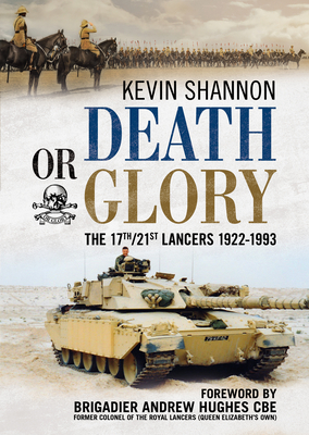Death or Glory: The 17th/21st Lancers 1922-1993 Cover Image