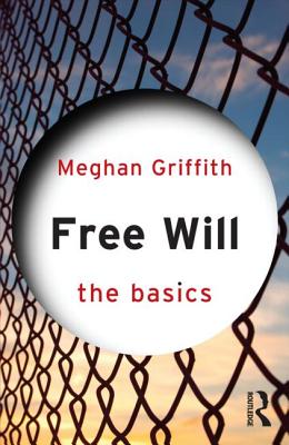 Free Will: The Basics By Meghan Griffith Cover Image