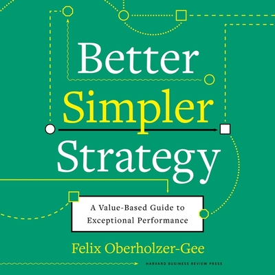 Better, Simpler Strategy: A Value-Based Guide to Exceptional Performance Cover Image
