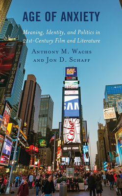 Age of Anxiety: Meaning, Identity, and Politics in 21st-Century Film and Literature Cover Image