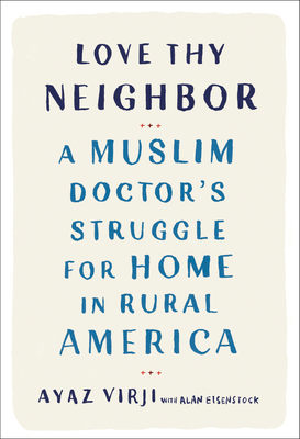 Love Thy Neighbor: A Muslim Doctor's Struggle for Home in Rural America Cover Image