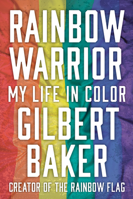 Rainbow Warrior: My Life in Color By Gilbert Baker, Dustin Lance Black (Foreword by) Cover Image