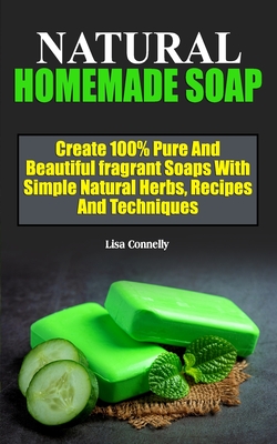 How to Make Your Own Soap + Herbal Recipes