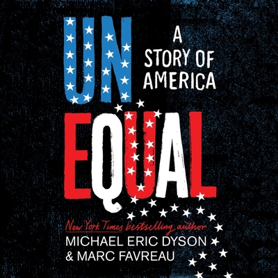 Unequal: A Story of America By Michael Eric Dyson, Michael Eric Dyson (Read by), Marc Favreau Cover Image