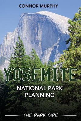 Yosemite National Park Planning: The Dark Side By Connor Murphy Cover Image