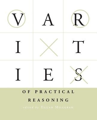 Varieties of Practical Reasoning (Bradford Book)