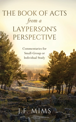 The Book of Acts from a Layperson's Perspective: Commentaries for Small-Group or Individual Study By J. F. Mims Cover Image