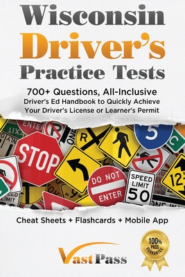 Wisconsin Driver's Practice Tests: 700+ Questions, All-Inclusive Driver's Ed Handbook to Quickly achieve your Driver's License or Learner's Permit (Ch By Stanley Vast, Vast Pass Driver's Training (Illustrator) Cover Image