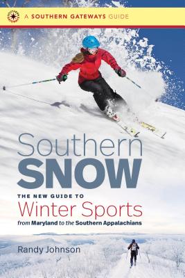 Southern Snow: The New Guide to Winter Sports from Maryland to the Southern Appalachians (Southern Gateways Guides) By Randy Johnson Cover Image