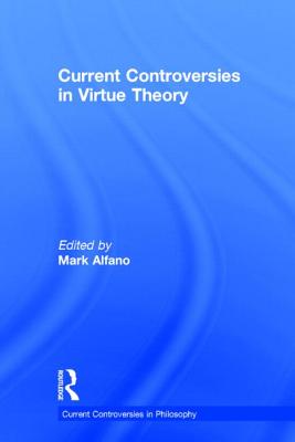 Current Controversies in Virtue Theory (Current Controversies in Philosophy)
