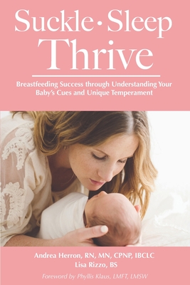 Suckle, Sleep, Thrive: Breastfeeding Success through Understanding Your Baby's Cues and Unique Temperament By Lisa Rizzo, Phyllis Klaus (Foreword by), Andrea Herron Cover Image
