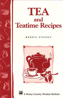 Tea and Teatime Recipes: Storey's Country Wisdom Bulletin A-174 (Storey Country Wisdom Bulletin) Cover Image