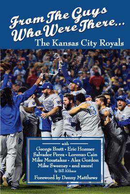 From the Guys Who Were There...: The Kansas City Royals By Bill Althaus Cover Image