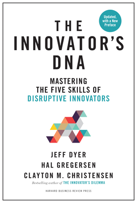 The Innovator's Dna, Updated, with a New Preface: Mastering the Five Skills of Disruptive Innovators By Jeff Dyer, Hal Gregersen, Clayton M. Christensen Cover Image