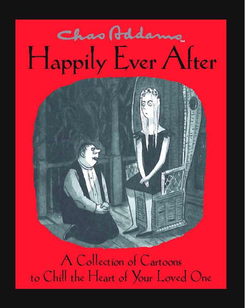 Chas Addams Happily Ever After: A Collection of Cartoons to Chill the Heart of You Cover Image