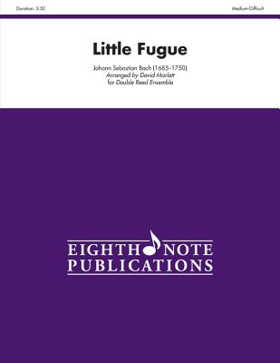 Little Fugue: For Double Reed Ensemble, Score & Parts (Eighth Note Publications) By Johann Sebastian Bach (Composer), David Marlatt (Composer) Cover Image