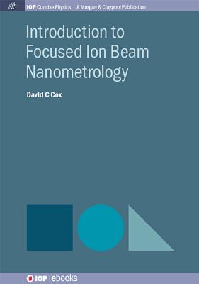 Introduction to Focused Ion Beam Nanometrology (Iop Concise Physics)