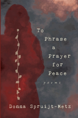 To Phrase A Prayer for Peace By Donna Spruijt-Metz Cover Image