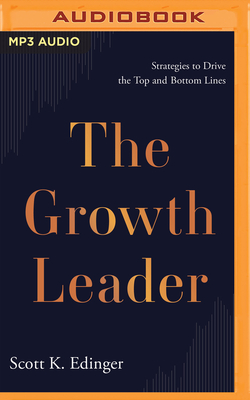 The Growth Leader: Strategies to Drive the Top and Bottom Lines Cover Image