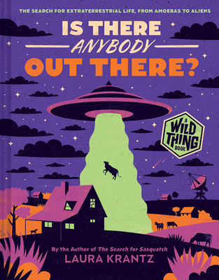 Is There Anybody Out There? (A Wild Thing Book): The Search for Extraterrestrial Life, from Amoebas to Aliens By Laura Krantz Cover Image