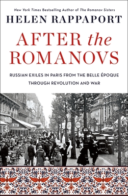 After the Romanovs: Russian Exiles in Paris from the Belle Époque Through Revolution and War Cover Image