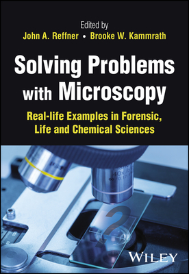 Solving Problems with Microscopy: Real-Life Examples in Forensic, Life and Chemical Sciences By Brooke W. Kammrath, John J. Reffner Cover Image